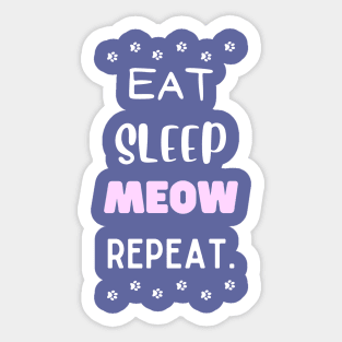 Eat, sleep, meow, repeat. Sticker